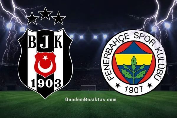Süper Lig Beşiktaş – Fenerbahçe derbi karşılaşması